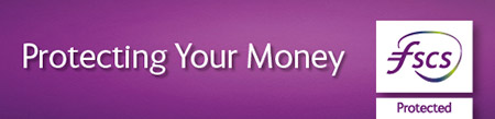 Protecting your money. Deposits protected by the Financial Services Compensation Scheme.
